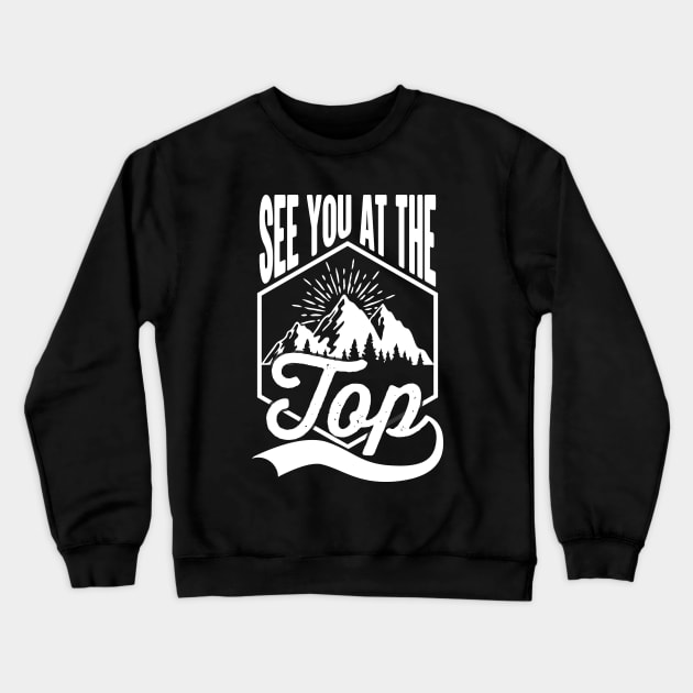 See You At The Top Motivational Quote Crewneck Sweatshirt by Cult WolfSpirit 